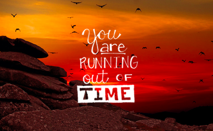 You Are Running Out of Time